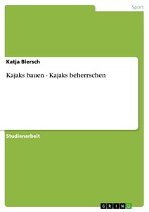 GRIN, Kajaks bauen - Kajaks beherrschen, Kajaks bauen - Kajaks beherrschen