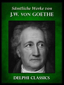 Delphi Classics, Saemtliche Werke von Johann Wolfgang von Goethe (Illustrierte), 