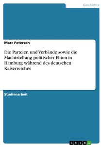 GRIN, Die Parteien und Verbände sowie die Machtstellung politischer Eliten in Hamburg während des deutschen Kaiserreiches, Die Parteien und Verbände sowie die Machtstellung politischer Eliten in Hamburg während des deutschen Kaiserreiches