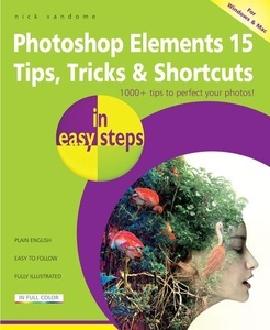 In Easy Steps, Photoshop Elements 15 Tips, Tricks & Shortcuts in easy steps, 