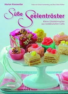 undefined, Süße Seelentröster, Süße Seelentröster: Kleine Glücklichmacher aus norddeutschen Cafés