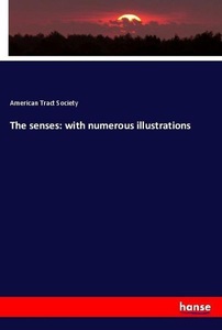 undefined, The senses: with numerous illustrations, The senses: with numerous illustrations