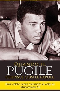 Ub Tech, 'Quando il pugile colpisce con le parole: frasi celebri senza esclusione di colpi di Muhammad Ali” (Boxe - Muhammad Ali - Cassius Clay), 