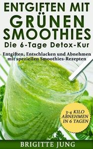 Via tolino media, Entgiften mit Grünen Smoothies Die 6-Tage Detox-Kur, Entgiften mit Grünen Smoothies Die 6-Tage Detox-Kur / Grüne Smoothies Bd.2