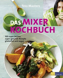 undefined, Das Mixer-Kochbuch, Das Mixer-Kochbuch: 100 super-leichte, super-gesunde Rezepte glutenfrei und vegan