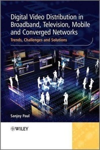 John Wiley & Sons Inc, Digital Video Distribution in Broadband, Television, Mobile and Converged Networks, 