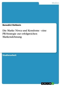 GRIN, Die Marke Nivea und Kondome - eine PR-Strategie zur erfolgreichen Markendehnung, Die Marke Nivea und Kondome - eine PR-Strategie zur erfolgreichen Markendehnung