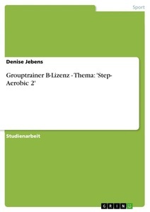GRIN, Grouptrainer B-Lizenz - Thema: 'Step- Aerobic 2', Grouptrainer B-Lizenz - Thema: 'Step- Aerobic 2'