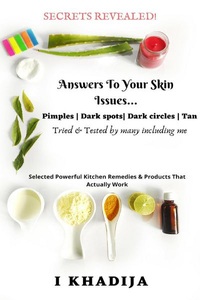 I Khadija, Answers to Your Skin Issues Tried & Tested by many including me, 