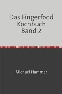 undefined, Das Fingerfood Kochbuch Band 2, Das Fingerfood Kochbuch / Das Fingerfood Kochbuch Band 2