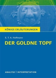 Bange, C, Der goldne Topf von E.T.A. Hoffmann. Textanalyse und Interpretation mit ausführlicher Inhaltsangabe und Abituraufgaben mit Lösungen., Der goldne Topf von E.T.A. Hoffmann. Textanalyse und Interpretation mit ausführlicher Inhaltsangabe und Abituraufgaben mit Lösungen.