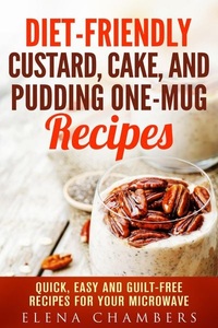 Guava Books, Diet-Friendly Custard, Cake, and Pudding One-Mug Recipes: Quick, Easy and Guilt-Free Recipes for your Microwave (Microwave Desserts), 
