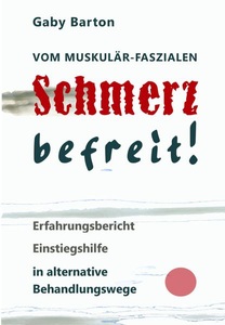 Via tolino media, Vom muskulär-faszialen Schmerz befreit! Erfahrungsbericht Einstiegshilfe in alternative Behandlungswege, Vom muskulär-faszialen Schmerz befreit! Erfahrungsbericht Einstiegshilfe in alternative Behandlungswege