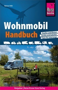 Reise Know-How Verlag Peter Rump, Reise Know-How Wohnmobil-Handbuch: Anschaffung, Ausstattung, Technik, Reisevorbereitung, Tipps für unterwegs., 