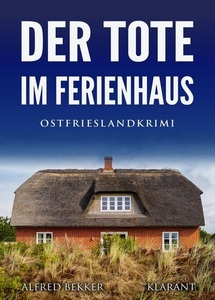 Klarant, Der Tote im Ferienhaus. Ostfrieslandkrimi, Der Tote im Ferienhaus. Ostfrieslandkrimi / Kommissar Steen ermittelt Bd.9