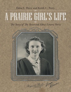 Lulu Publishing Services, A Prairie Girl's Life: The Story of the Reverend Edna Lenora Perry, 