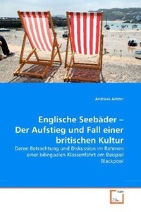 undefined, Englische Seebäder - Der Aufstieg und Fall einer britischen Kultur, Arbter, A: Englische Seebäder - Der Aufstieg und Fall einer