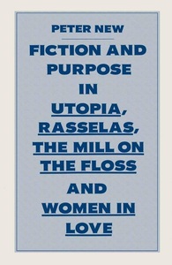 SPRINGER, Fiction and Purpose in Utopia, Rasselas, the Mill on the Floss and Women in Love, 