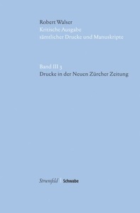 undefined, Drucke in der Neuen Zürcher Zeitung, Robert Walser Kritische Ausgabe sämtlicher Drucke und Manuskripte... / Drucke in der Neuen Zürcher Zeitung