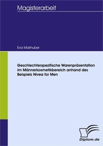 Bedey Media GmbH, Geschlechterspezifische Warenpräsentation im Männerkosmetikbereich anhand des Beispiels Nivea for Men, 