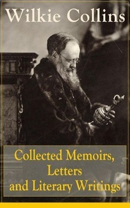 E-artnow, Collected Memoirs, Letters and Literary Writings of Wilkie Collins, 