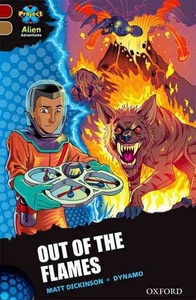 Oxford University Press, Project X Alien Adventures: Dark Red Book Band, Oxford Level 18: Out of the Flames, Dickinson, M: Project X Alien Adventures: Dark Red Book Band