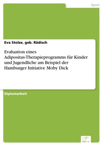 Bedey Media GmbH, Evaluation eines Adipositas-Therapieprogramms für Kinder und Jugendliche am Beispiel der Hamburger Initiative Moby Dick, Evaluation eines Adipositas-Therapieprogramms für Kinder und Jugendliche am Beispiel der Hamburger Initiative Moby Dick