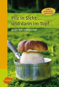 Verlag Eugen Ulmer, Pilz in Sicht ... und dann im Topf, Pilz in Sicht ... und dann im Topf