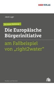 ÖGB Verlag, Ein neues Werkzeug: Die Europäische Bürgerinitiative am Fallbeispiel von 'right2water', Ein neues Werkzeug: Die Europäische Bürgerinitiative am Fallbeispiel von 