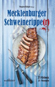 Wellhöfer Verlag, Mecklenburger Schweineripper: 25 Krimis - 25 Rezepte, Mecklenburger Schweineripper: 25 Krimis - 25 Rezepte