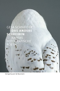 undefined, Das Andere schreiben - Kafkas fotografische Poetik, Das Andere schreiben ? Kafkas fotografische Poetik