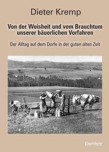 Engelsdorfer Verlag, Von der Weisheit und vom Brauchtum unserer bäuerlichen Vorfahren, Von der Weisheit und vom Brauchtum unserer bäuerlichen Vorfahren