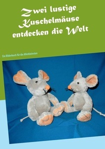 Books on Demand, Zwei lustige Kuschelmäuse entdecken die Welt, 
