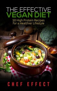 Chef Effect, The Effective Vegan Diet: 50 High Protein Recipes for a Healthier Lifestyle, 