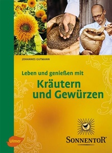 undefined, Leben und genießen mit Kräutern und Gewürzen, Sonnentor. Leben und genießen mit Kräutern und Gewürzen