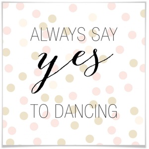 Wall-Art, Wall-Art Poster »yes to dancing«, Schriftzug, (1 St.), Poster, Wandbild, Bild, Wandposter, Wall-Art Poster »yes to dancing«, Schriftzug, (1 St.), Poster ohne Bilderrahmen