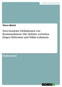 undefined, Zwei konträre Definitionen von Kommunikation. Die Debatte zwischen Jürgen Habermas und Niklas Luhmann