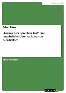 undefined, Lassma Kiez sprechen, lan! Eine linguistische Untersuchung von Kiezdeutsch