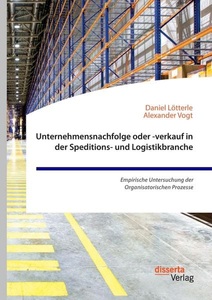 undefined, Unternehmensnachfolge oder -verkauf in der Speditions- und Logistikbranche. Empirische Untersuchung der Organisatorischen Prozesse