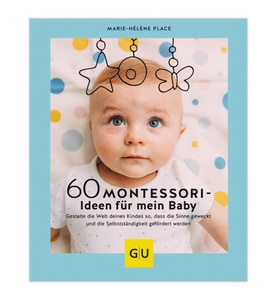undefined, 60 Montessori-Ideen für mein Baby - Gestalte die Welt deines Kindes so, dass die Sinne geweckt und die Selbstständigkeit gefördert werden, 60 Montessori-Ideen für mein Baby