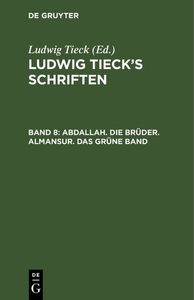 undefined, Ludwig Tieck?s Schriften / Abdallah. Die Brüder. Almansur. Das grüne Band