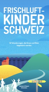 undefined, Frischluftkinder Schweiz, Frischluftkinder Schweiz: 52 Wanderungen, die Gross und Klein begeistern werden