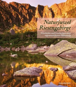 undefined, Naturjuwel Riesengebirge, Naturjuwel Riesengebirge: Geschichte und Geschichten eines sagenumwobenen Höhenzugs