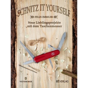 undefined, Schnitz it yourself, Schnitz it yourself: Neue Lieblingsprojekte mit dem Taschenmesser