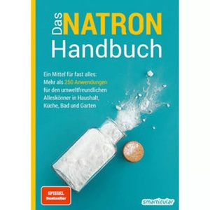 undefined, Das Natron-Handbuch, Das Natron-Handbuch - über 250 Tipps und Rezepte mit Natriumhydrogencarbonat, der gesunden, ökologischen und günstigen Alternative für deinen Haushalt. Tipps gegen Geruch, Grauschleier und viel mehr!
