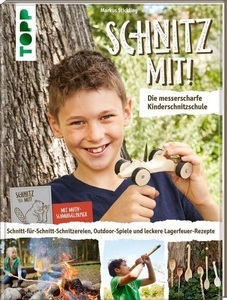 Frech, Schnitz mit! Die messerscharfe Kinderschnitzschule, Schnitz mit! Die messerscharfe Kinderschnitzschule