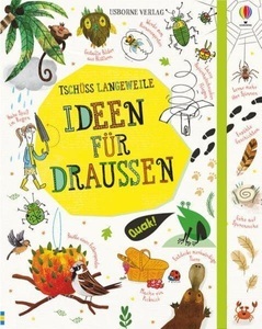 Usborne Publishing Ltd, Tschüss Langeweile: Ideen für draußen, Tschüss Langeweile: Ideen für draussen