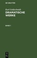 undefined, Karl Goldschmidt: Dramatische Werke / Karl Goldschmidt: Dramatische Werke. Band 1