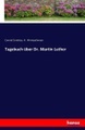 undefined, Tagebuch über Dr. Martin Luther