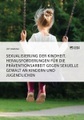 undefined, Sexualisierung der Kindheit. Herausforderungen für die Präventionsarbeit gegen sexuelle Gewalt an Kindern und Jugendlichen